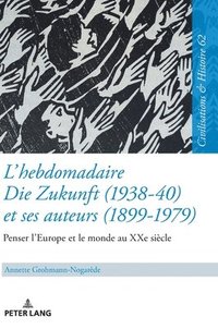 bokomslag L'Hebdomadaire Die Zukunft (1938-40) Et Ses Auteurs (1899-1979): Penser l'Europe Et Le Monde Au Xxe Sicle