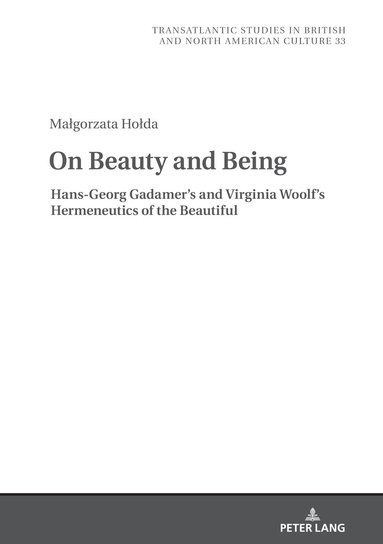 Małgorzata Hołda, Marek Wilczyński - On Beauty and Being: Hans-Georg Gadamer’s and Virginia Woolf’s Hermeneutics of the Beautiful, Inbunden