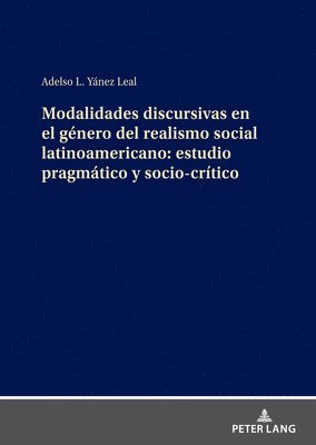 Adelso L Yánez Leal - Modalidades Discursivas En El Género del Realismo Social Latinoamericano: Estudio Pragmático Y Socio-Crítico, Inbunden