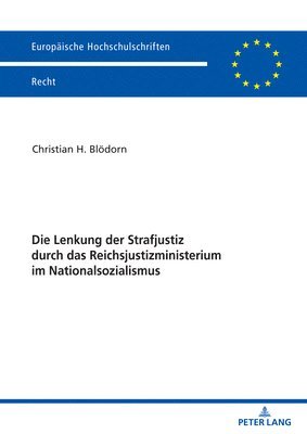 bokomslag Die Lenkung der Strafjustiz durch das Reichsjustizministerium im Nationalsozialismus