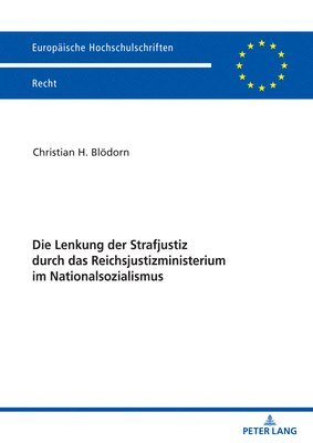 Christian H Blödorn, Christian H Blodorn, Christian H. Blödorn - Lenkung Der Strafjustiz Durch Das Reichsjustizministerium Im Nationalsozialismus, Inbunden
