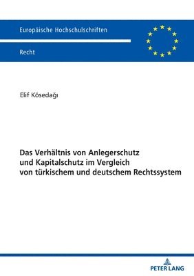 Das Verhaeltnis von Anlegerschutz und Kapitalschutz im Vergleich von tuerkischem und deutschem Rechtssystem 1