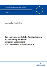 bokomslag Das sparkassenrechtliche Regionalprinzip im Spannungsverhaeltnis zwischen Unionsrecht und hessischem Sparkassenrecht
