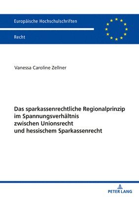 Das sparkassenrechtliche Regionalprinzip im Spannungsverhaeltnis zwischen Unionsrecht und hessischem Sparkassenrecht 1