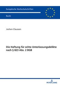 bokomslag Die Haftung Fuer Echte Unterlassungsdelikte Nach § 823 Abs. 2 BGB