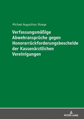bokomslag Verfassungsmaeßige Abwehransprueche gegen Honorarrueckforderungsbescheide der Kassenaerztlichen Vereinigungen