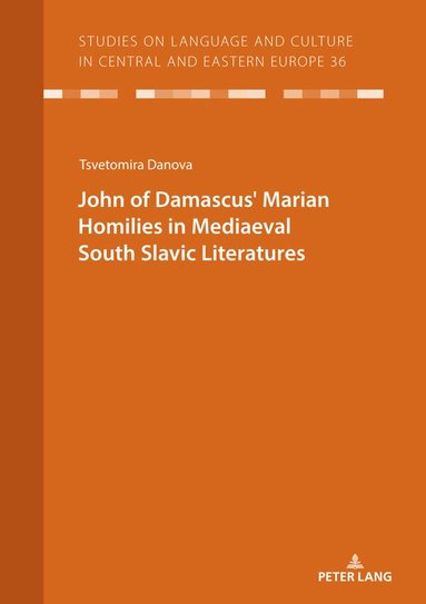 Tsvetomira Danova, Christian Voß - JOHN OF DAMASCUSʼ MARIAN HOMILIES IN MEDIAEVAL SOUTH SLAVIC LITERATURES, Häftad