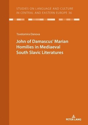 JOHN OF DAMASCUS MARIAN HOMILIES IN MEDIAEVAL SOUTH SLAVIC LITERATURES 1