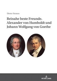 bokomslag Beinahe Beste Freunde. Alexander Von Humboldt Und Johann Wolfgang Von Goethe