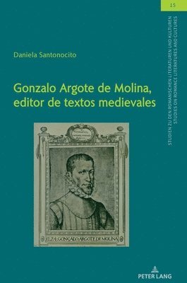Daniela Santonocito, Christian Von Tschilschke - Gonzalo Argote de Molina, Editor de Textos Medievales, Inbunden
