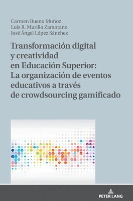 Luis R Murillo-Zamorano, Carmen Bueno Muñoz, José Ángel López Sánchez, Carmen Bueno Munoz, Jose Angel Lopez Sanchez, Luis R. Murillo-Zamorano - Transformación Digital Y Creatividad En Educación Superior: La Organización de Eventos Educativos a Través de Crowdsourcing Gamificado, Inbunden