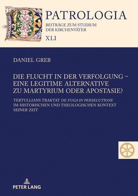 bokomslag Die Flucht in der Verfolgung - eine legitime Alternative zu Martyrium oder Apostasie?