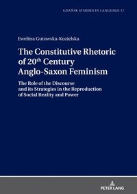 bokomslag The Constitutive Rhetoric of 20th Century Anglo-Saxon Feminism
