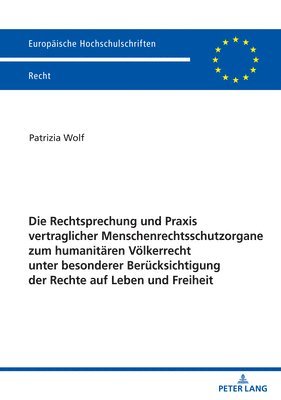 bokomslag Die Rechtsprechung und Praxis vertraglicher Menschenrechtsschutzorgane zum humanitaeren Voelkerrecht unter besonderer Beruecksichtigung der Rechte auf Leben und Freiheit