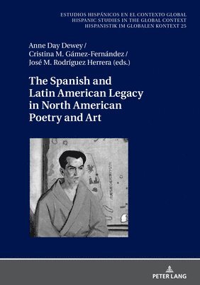 José Manuel Rodríguez Herrera, Anne Dewey, Cristina Gámez Fernández, Jose Manuel Rodriguez Herrera, Cristina Gamez Fernandez, Ulrich Winter - Spanish and Latin American Legacy in North American Poetry and Art, Inbunden