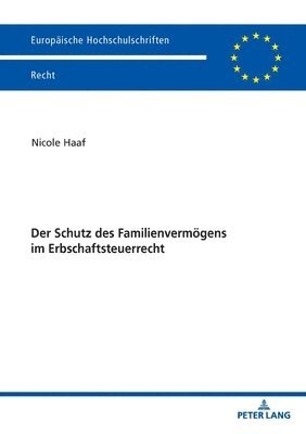 Nicole Haaf - Schutz des Familienvermoegens im Erbschaftsteuerrecht, Häftad