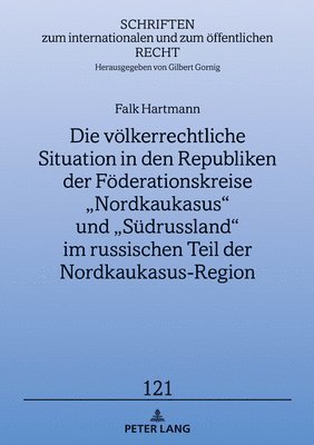 Falk Hartmann, Gilbert Gornig - Voelkerrechtliche Situation in Den Republiken Der Foederationskreise "Nordkaukasus" Und "Suedrussland" Im Russischen Teil Der Nordkaukasus-Region, Inbunden