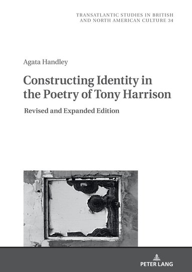 Agata Handley, Marek Wilczyński - Constructing Identity in the Poetry of Tony Harrison, Inbunden