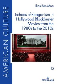 bokomslag Echoes of Reaganism in Hollywood Blockbuster Movies from the 1980s to the 2010s