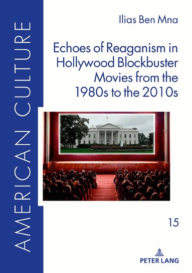 Ilias Ben Mna, Martin Klepper - Echoes of Reaganism in Hollywood Blockbuster Movies from the 1980s to the 2010s, Inbunden
