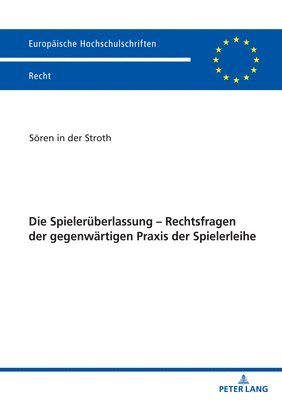 bokomslag Die Spielerueberlassung - Rechtsfragen der gegenwaertigen Praxis der Spielerleihe