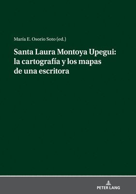 bokomslag Santa Laura Montoya Upegui: La Cartografa Y Los Mapas de Una Escritora