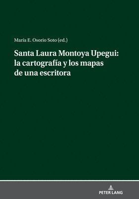 bokomslag Santa Laura Montoya Upegui: La Cartografía Y Los Mapas de Una Escritora