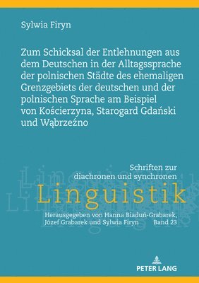 Zum Schicksal der Entlehnungen aus dem Deutschen in der Alltagssprache der polnischen Staedte des ehemaligen Grenzgebiets der deutschen und der polnischen Sprache am Beispiel von Ko&#347;cierzyna, 1