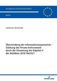bokomslag Ueberwindung der Informationsasymmetrie - Staerkung des Private Enforcement durch die Umsetzung des Kapitels II der Richtlinie 2014/104/EU?