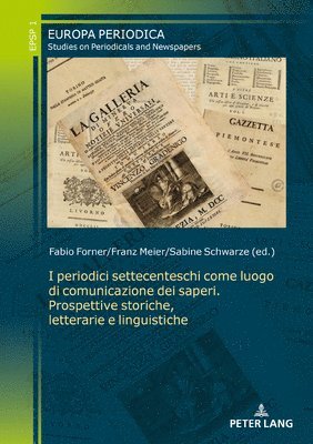 bokomslag I periodici settecenteschi come luogo di comunicazione dei saperi. Prospettive storiche, letterarie e linguistiche