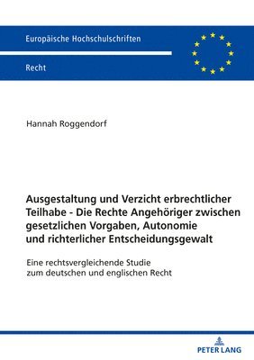 bokomslag Ausgestaltung Und Verzicht Erbrechtlicher Teilhabe - Die Rechte Angehoeriger Zwischen Gesetzlichen Vorgaben, Autonomie Und Richterlicher Entscheidungsgewalt