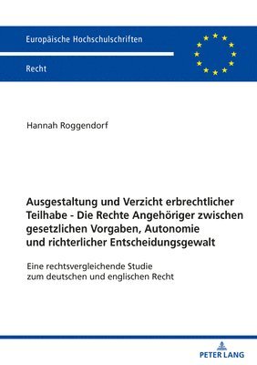 bokomslag Ausgestaltung und Verzicht erbrechtlicher Teilhabe - Die Rechte Angehoeriger zwischen gesetzlichen Vorgaben, Autonomie und richterlicher Entscheidungsgewalt