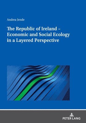 bokomslag The Republic of Ireland  Economic and Social Ecology in a Layered Perspective