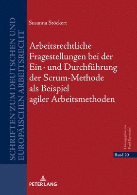 bokomslag Arbeitsrechtliche Fragestellungen bei der Ein- und Durchfuehrung der Scrum-Methode als Beispiel agiler Arbeitsmethoden