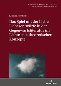 bokomslag Spiel Mit Der Liebe: Liebesentwuerfe in Der Gegenwartsliteratur Im Lichte Spieltheoretischer Konzepte