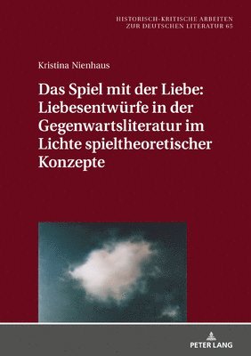bokomslag Spiel Mit Der Liebe: Liebesentwuerfe in Der Gegenwartsliteratur Im Lichte Spieltheoretischer Konzepte