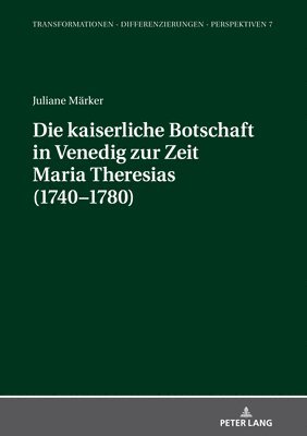 Kaiserliche Botschaft in Venedig Zur Zeit Maria Theresias (1740-1780)