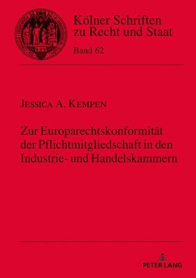 Jessica Kempen, Bernhard Kempen - Zur Europarechtskonformitaet Der Pflichtmitgliedschaft in Den Industrie- Und Handelskammern, Inbunden