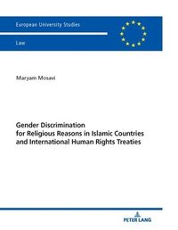 bokomslag Gender Discrimination for Religious Reasons in Islamic Countries and International Human Rights Treaties