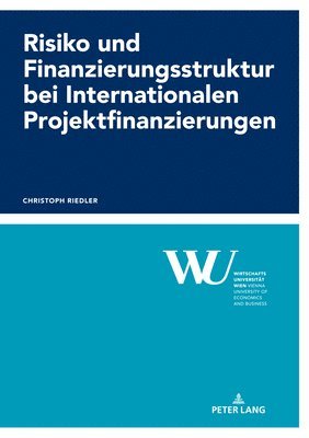Christoph Riedler, Wirtschaftsuniversität Wien - Risiko und Finanzierungsstruktur bei Internationalen Projektfinanzierungen, Häftad