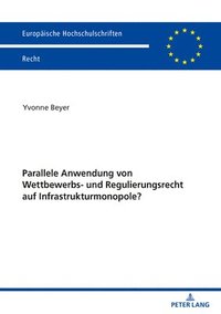 bokomslag Parallele Anwendung Von Wettbewerbs- Und Regulierungsrecht Auf Infrastrukturmonopole?