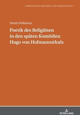 Martin Hollmann, Michael Schmidt - Poetik des Religioesen in den spaeten Komoedien Hugo von Hofmannsthals, Inbunden