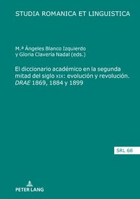 bokomslag Diccionario Académico En La Segunda Mitad del Siglo XIX: Evolución Y Revolución. Drae 1869, 1884 Y 1899
