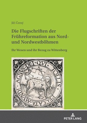 bokomslag Die Flugschriften der Fruehreformation aus Nord- und Nordwestboehmen