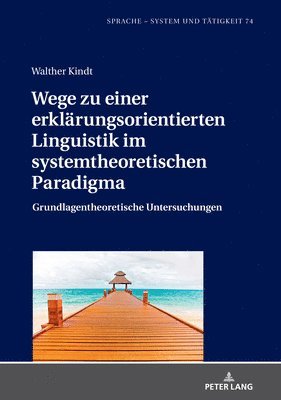 bokomslag Wege zu einer erklaerungsorientierten Linguistik im systemtheoretischen Paradigma