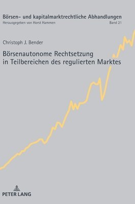 Christoph Bender, Horst Hammen - Boersenautonome Rechtsetzung in Teilbereichen des regulierten Marktes, Inbunden