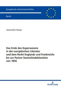 bokomslag Das Ende Des Kaperwesens in Der Europaeischen Literatur Und Dem Recht Englands Und Frankreichs Bis Zur Pariser Seerechtsdeklaration Von 1856