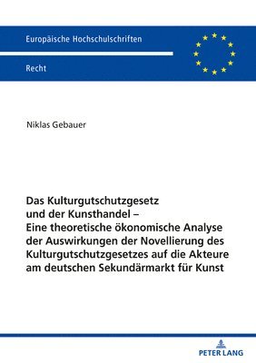 bokomslag Das Kulturgutschutzgesetz und der Kunsthandel - Eine theoretische oekonomische Analyse der Auswirkungen der Novellierung des Kulturgutschutzgesetzes auf die Akteure am deutschen Sekundaermarkt fuer