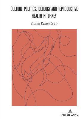 bokomslag Culture, Politics, Ideology and Reproductive Health in Turkey