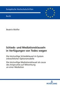 bokomslag Schieds- und Mediationsklauseln in Verfuegungen von Todes wegen